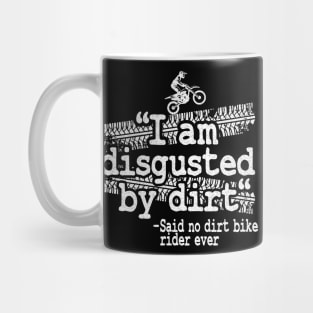 I Am Disgusted By Dirt Quote Funny Motocross Mug